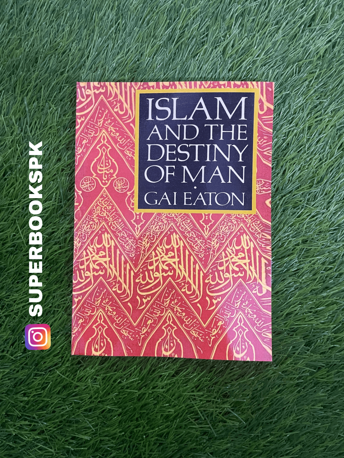 Islam and the Destiny of Man by Charles Le Gai Eaton