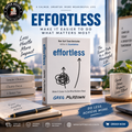 Effortless: Make It Easier to Do What Matters Most by Greg McKeown