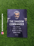 The Shadow Commander: Soleimani, the US, and Iran's Global Ambitions by Arash Azizi