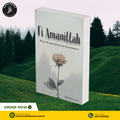 Fi Amanillah: When The Heart breaks, But Allah Holds It by Mohammed Al-Amin