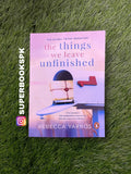 The Things We Leave Unfinished by Rebecca Yarros