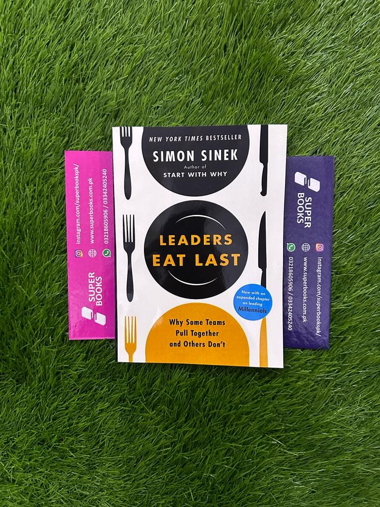Leaders Eat Last: Why Some Teams Pull Together and Others Don't by Simon Sinek