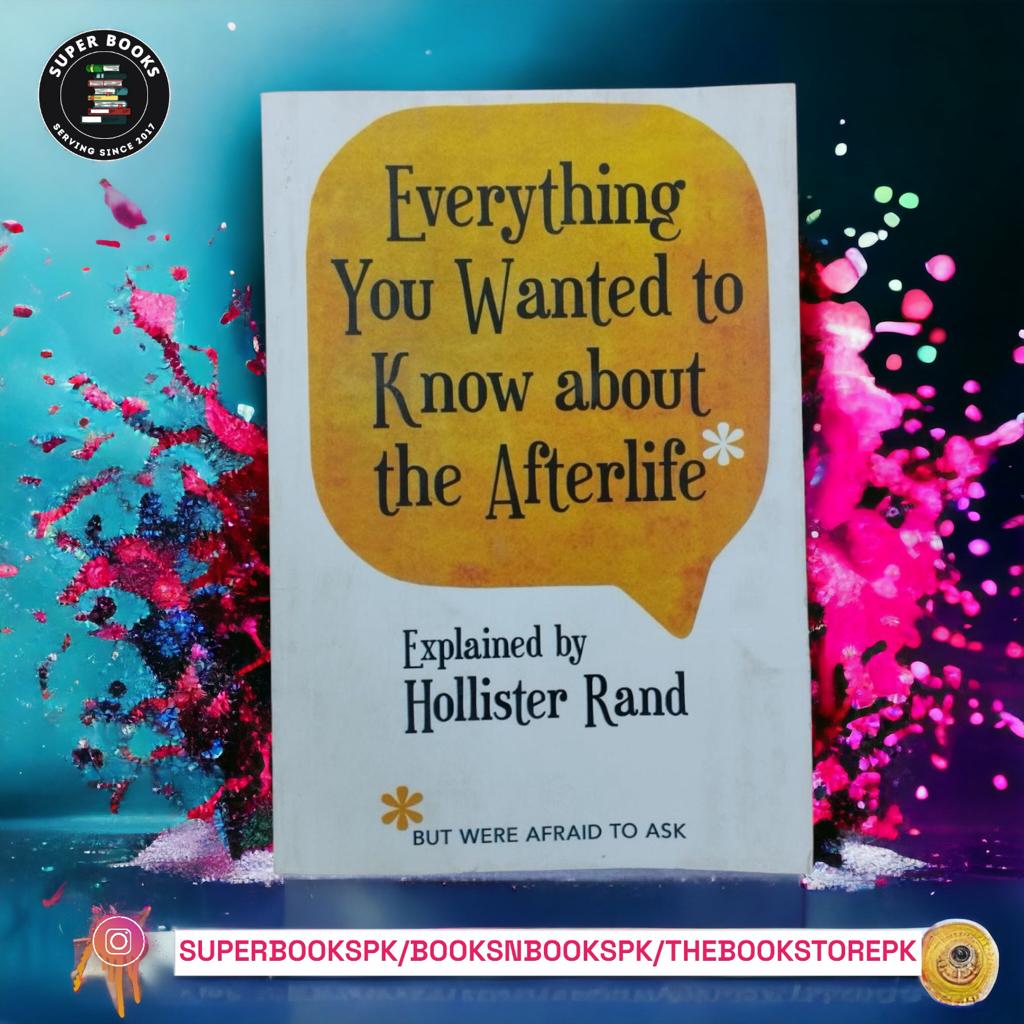 Everything You Wanted to Know about the Afterlife but Were Afraid to Ask by Hollister Rand