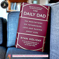 The Daily Dad: 366 Meditations on Parenting, Love, and Raising Great Kids by Ryan Holiday