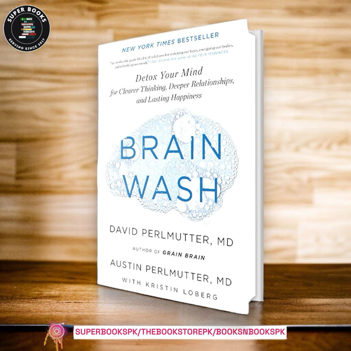 Brain Wash: Detox Your Mind for Clearer Thinking, Deeper Relationships, and Lasting Happiness by David Perlmutter