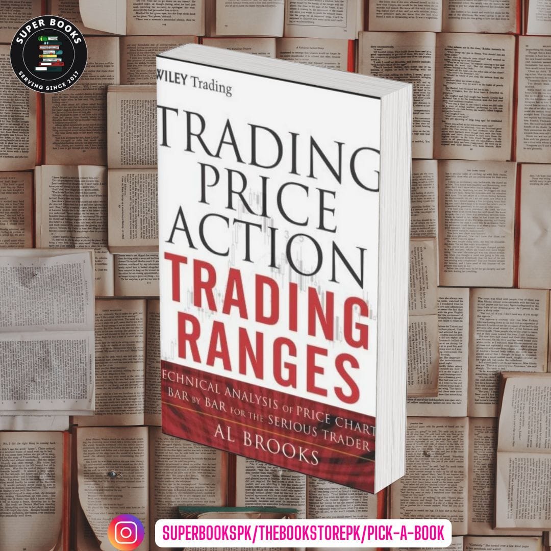 Trading Price Action Trading Ranges: Technical Analysis of Price Charts Bar by Bar for the Serious Trader by Al Brooks