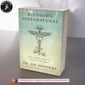 Becoming Supernatural: How Common People are Doing the Uncommon by Joe Dispenza