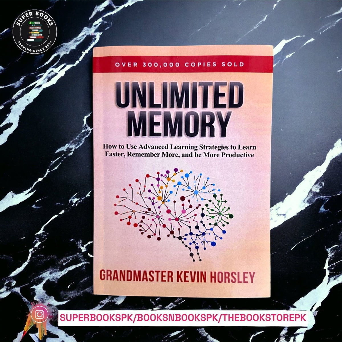 Unlimited Memory: How to Use Advanced Learning Strategies to Learn Faster, Remember More and be More Productive BY Kevin Horsley