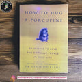 How to Hug a Porcupine: Easy Ways to Love the Difficult People in Your Life by Debbie Ellis