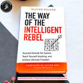 The Way of the Intelligent Rebel: Succeed Outside the System, Teach Yourself Anything, and Achieve Ultimate Freedom by Olivier Roland