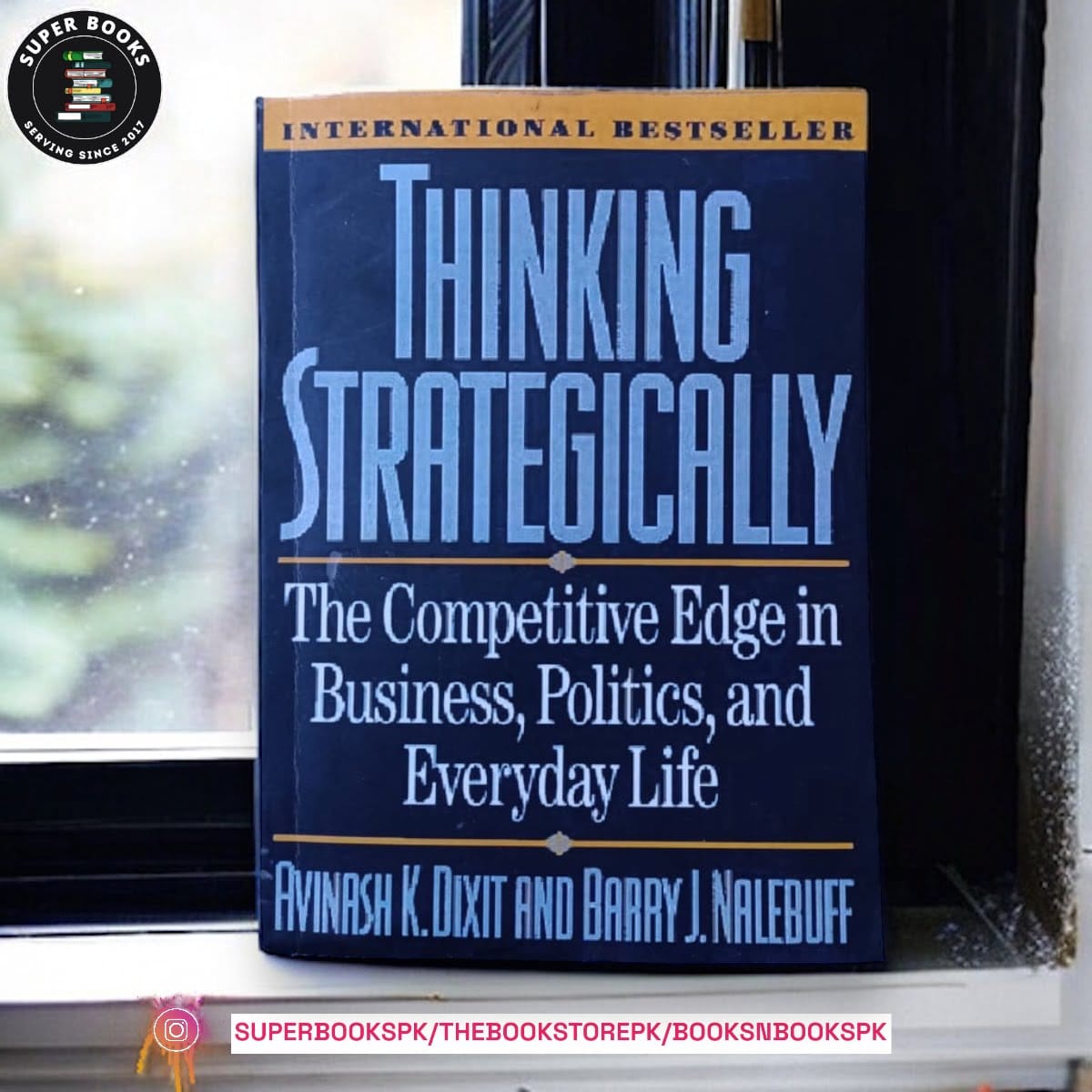 Thinking Strategically: The Competitive Edge in Business, Politics, and Everyday Life by Avinash K. Dixit ,  Barry J. Nalebuff
