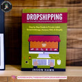 Dropshipping: Six-Figure Dropshipping Blueprint: Step by Step Guide to Private Label, Retail Arbitrage, Amazon FBA, Shopify BY Jason Hawk