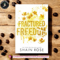 Fractured Freedom by Shain Rose