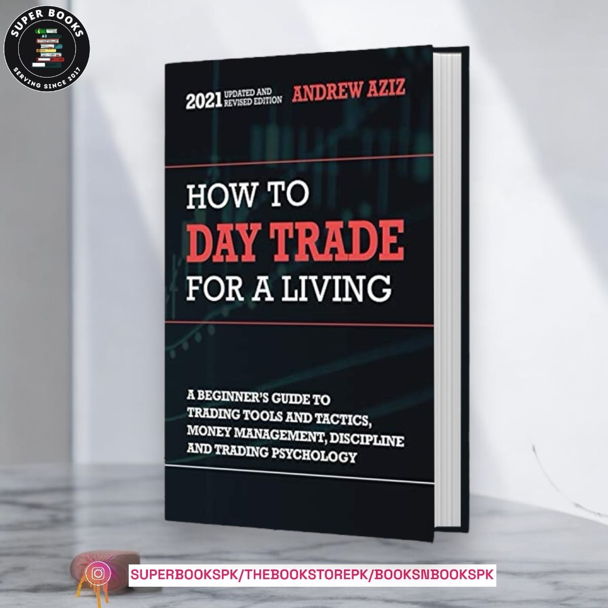 How to Day Trade for a Living: A Beginner’s Guide to Trading Tools and Tactics, Money Management, Discipline and Trading Psychology by Andrew Aziz
