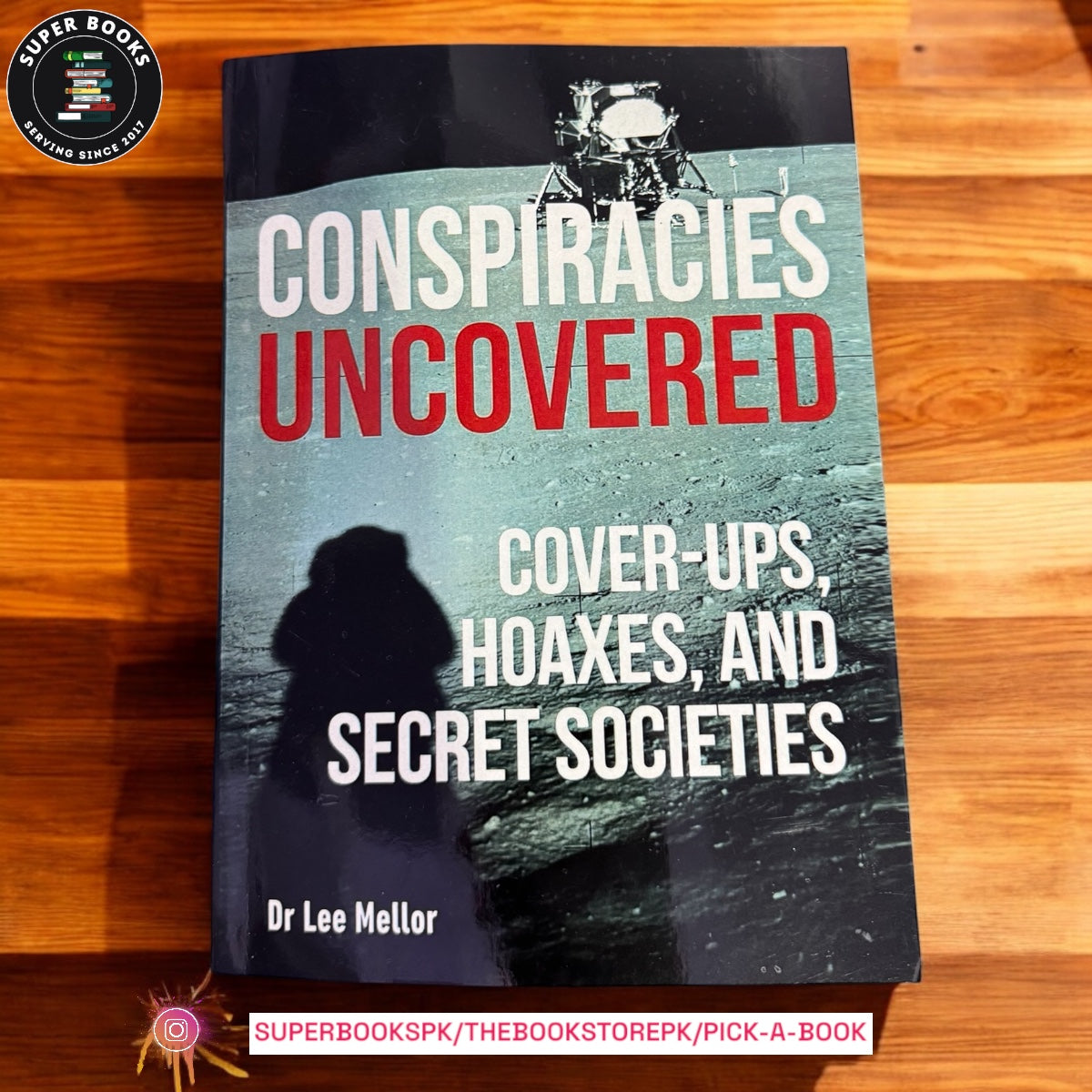 Conspiracies Uncovered: Discover the World's Biggest Secrets by Lee Mellor
