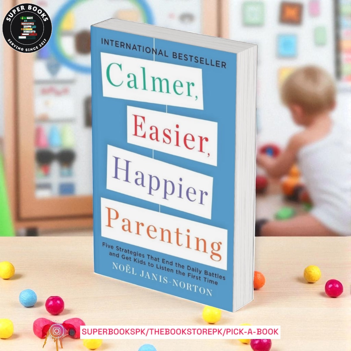 Calmer, Easier, Happier Parenting: Five Strategies That End the Daily Battles and Get Kids to Listen the First Time by Noel Janis-Norton