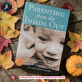Parenting from the Inside Out: How a Deeper Self-Understanding Can Help You Raise Children Who Thrive by Daniel J. Siegel