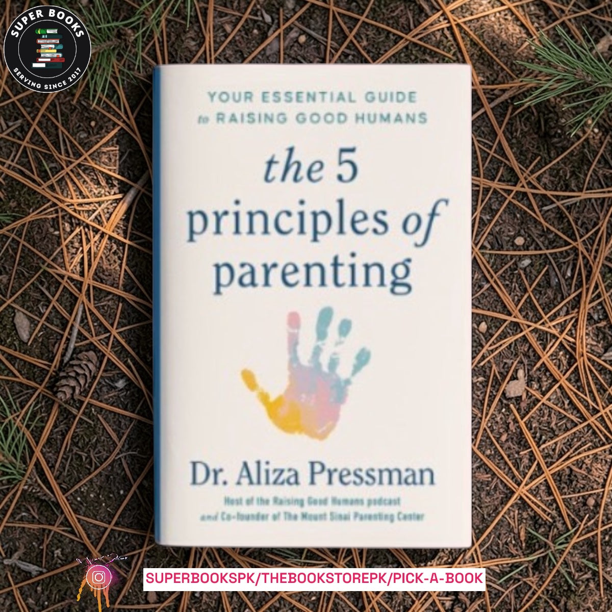 The 5 Principles of Parenting: Your Essential Guide to Raising Good Humans by Aliza Pressman
