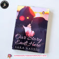 Our Story Ends Here by Sara Naveed