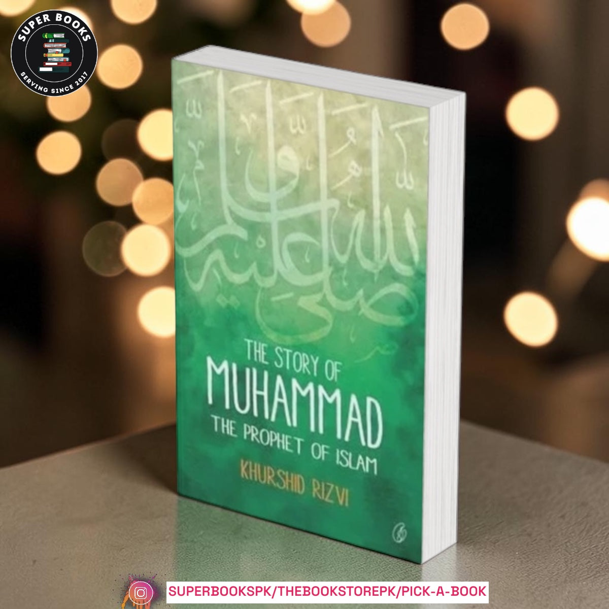 The Story of Muhammad: The Prophet of Islam by Khurshid Rizvi