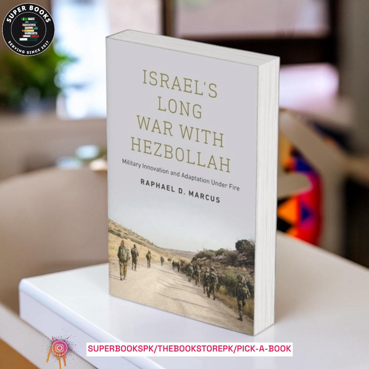 Israel's Long War with Hezbollah: Military Innovation and Adaptation Under Fire by Raphael D. Marcus