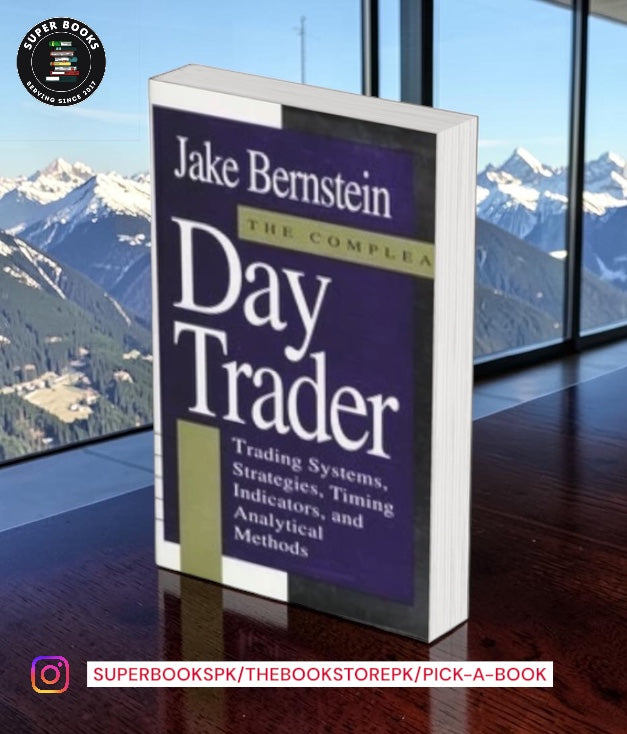 The Compleat Day Trader: Trading Systems, Strategies, Timing Indicators and Analytical Methods by Jake Bernstein