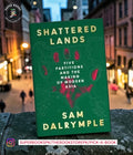 Shattered Lands: Five Partitions and the Making of Modern Asia by Sam Dalrymple