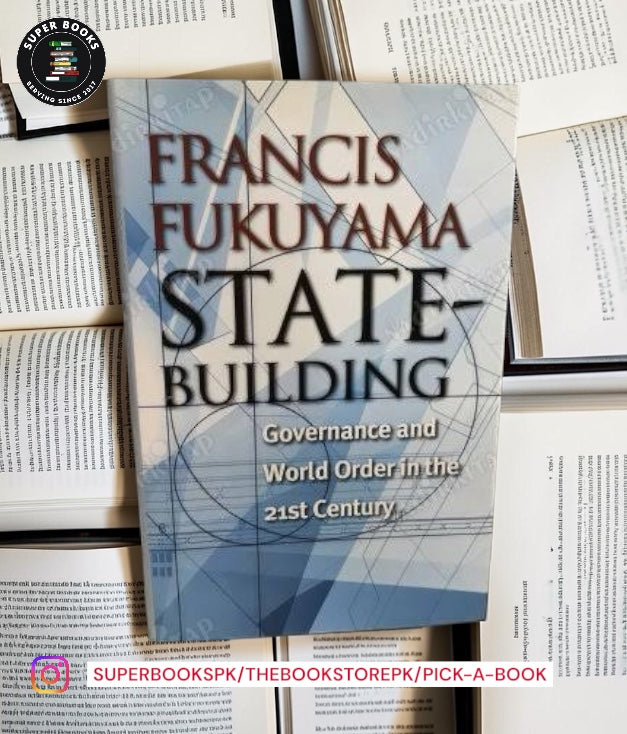 State-Building: Governance and World Order in the 21st Century by Francis Fukuyama
