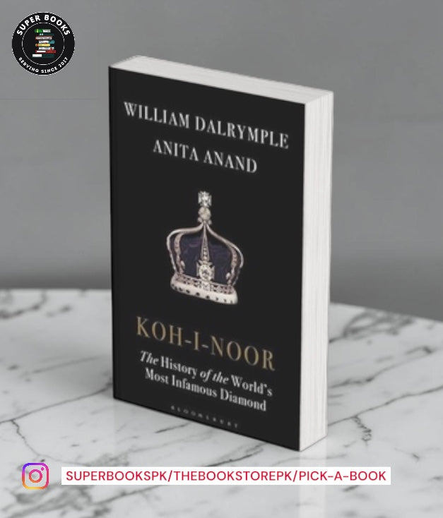 Koh-I-Noor: The History of the World's Most Infamous Diamond by William Dalrymple ,  Anita Anand