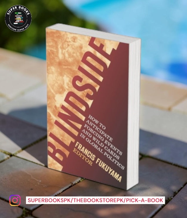 Blindside: How to Anticipate Forcing Events and Wild Cards in Global Politics by Francis Fukuyama