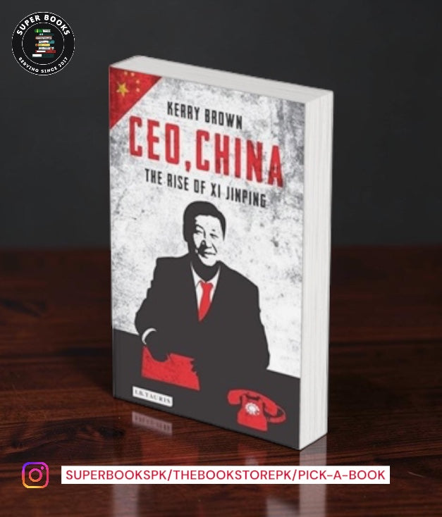 CEO, China: The Rise of Xi Jinping by Kerry Brown