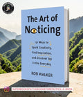 The Art of Noticing: 131 Ways to Spark Creativity, Find Inspiration, and Discover Joy in the Everyday by Rob Walker