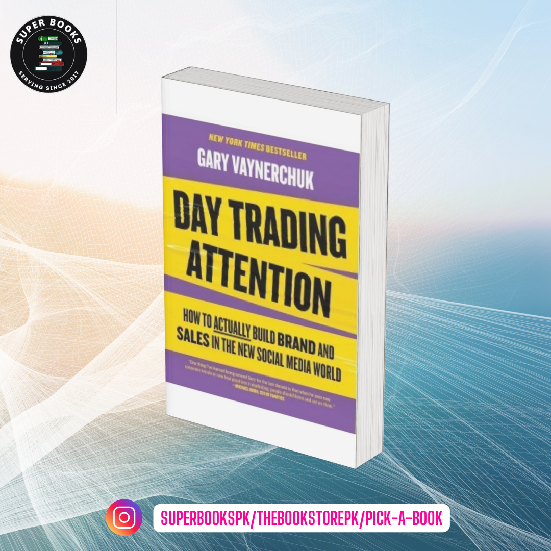 Day Trading Attention: How to Actually Build Brand and Sales in the New Social Media World by Gary Vaynerchuk