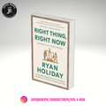 Right Thing, Right Now: Justice in an Unjust World by Ryan Holiday