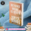 Beyond What is Given by Rebecca Yarros