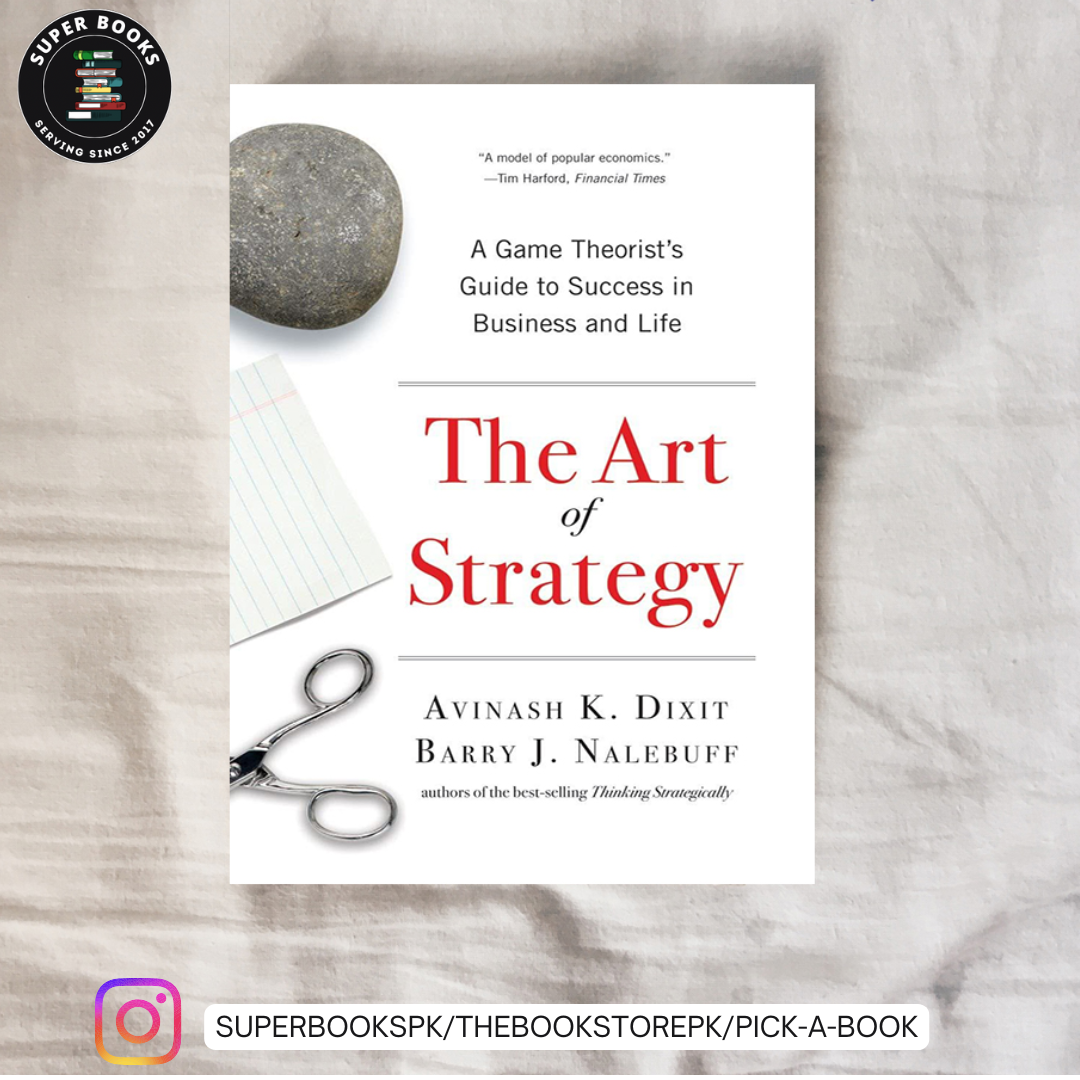 The Art of Strategy: A Game Theorist's Guide to Success in Business and Life by Avinash K. Dixit