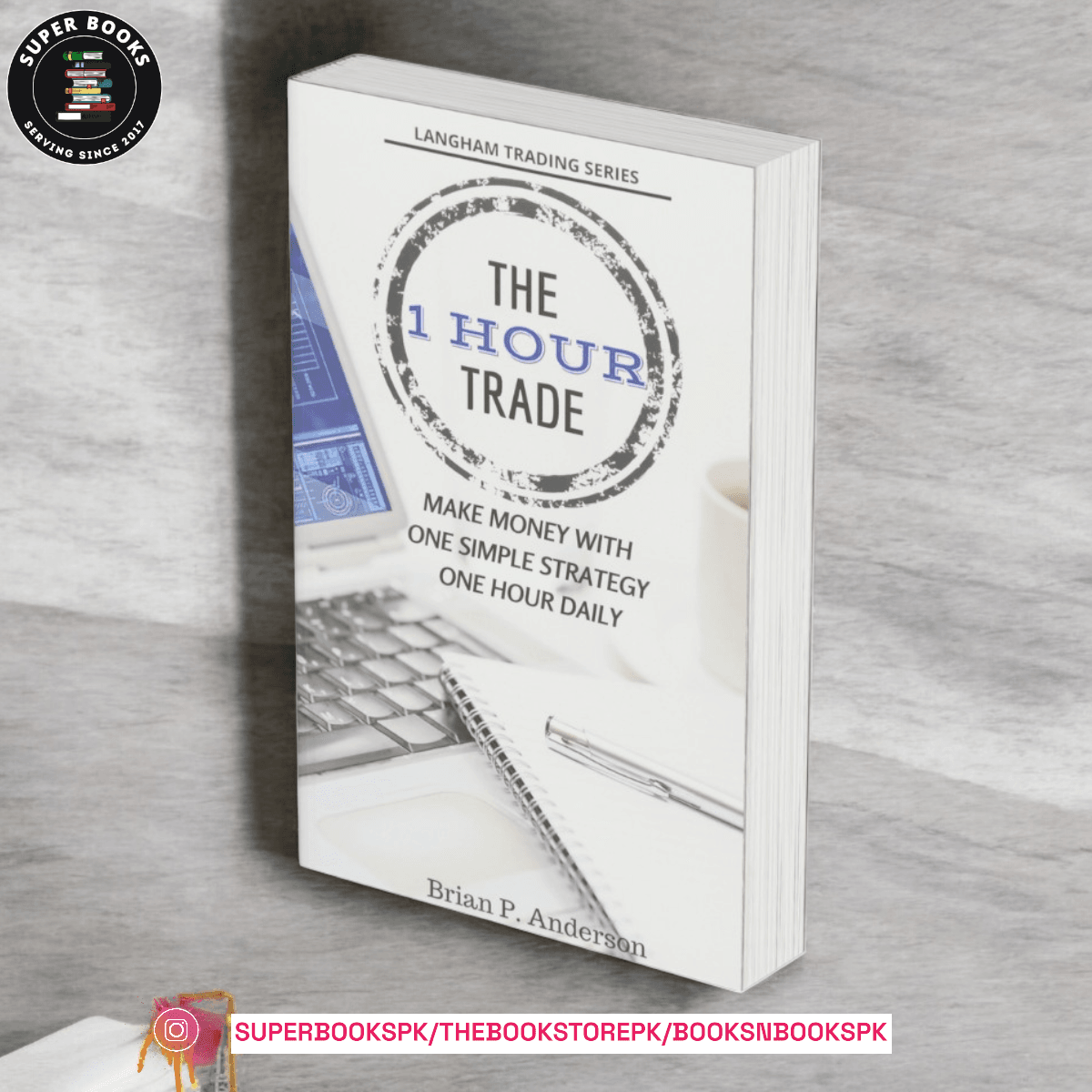 The 1 Hour Trade: Make Money With One Simple Strategy, One Hour Daily by Brian P. Anderson