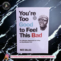 You're Too Good to Feel This Bad By Nate Dallas