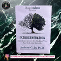 Estrogeneration: How Estrogenics Are Making You Fat, Sick, and Infertile by Anthony G. Jay